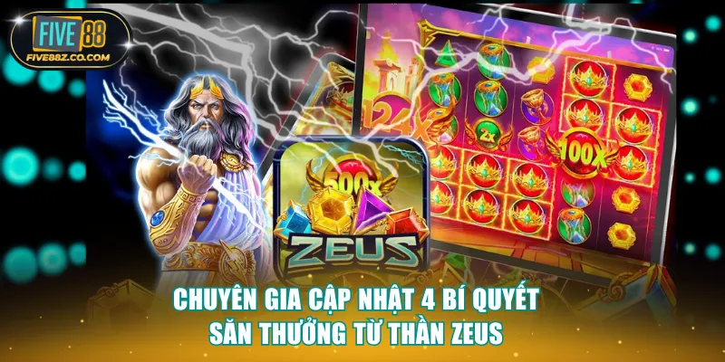 Chuyên gia cập nhật 4 bí quyết săn thưởng từ Thần Zeus